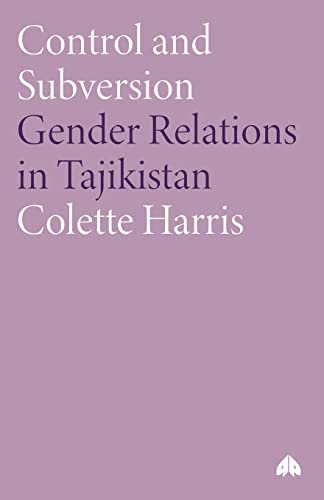 Control and Subversion: Gender Relations in Tajikistan (Anthropology, Culture and Society Series)